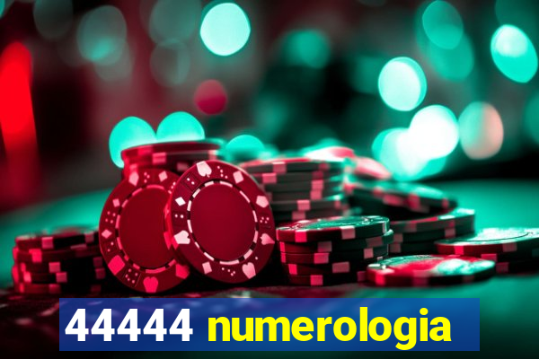 44444 numerologia